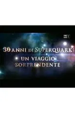 Película 30 anni di SuperQuark - un viaggio sorprendente