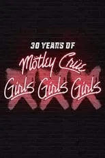 Nikki Sixx es Self en 30 Years of Mötley Crüe: XXX Girls Girls Girls