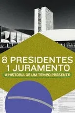 Película 8 Presidentes 1 Juramento: A História de um Tempo Presente