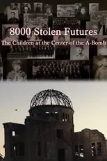 Película 8000 Stolen Futures: The Children at the Center of the A-Bomb