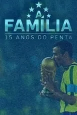 Película A Família – 15 Anos do Penta