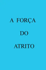 Póster de la película A Força do Atrito