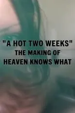 Póster de la película A Hot Two Weeks: The Making of Heaven Knows What