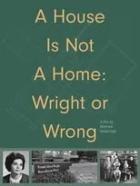 Película A House Is Not A Home: Wright or Wrong