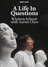 Aaron Chen es Self en A Life In Questions: Wisdom School with Aaron Chen