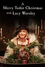 Lucy Worsley interpreta a Herself - Presenter en A Merry Tudor Christmas with Lucy Worsley