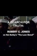 Robert C. Jones es Self en A Search For Truth: Robert C. Jones On Hal Ashby’s 'The Last Detail'