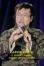 Aaron Chen es Himself en Aaron Chen: If Weren't Filmed, Nobody Would Believe