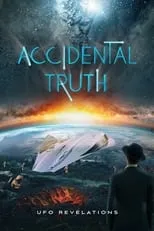 Poster de Accidental Truth: UFO Revelations