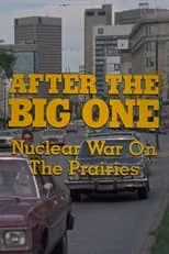 Película After the Big One: Nuclear War on the Prairies