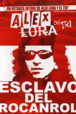 Alex Lora es  en Alex Lora, Esclavo del Rocanrol