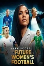 Alex Scott es Self - Host en Alex Scott: The Future of Women's Football