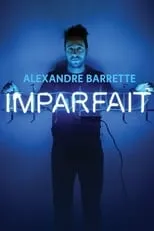 Alexandre Barrette es Alexandre Barrette en Alexandre Barrette: Imparfait