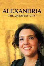 Bettany Hughes es Self - Presenter en Alexandria: The Greatest City