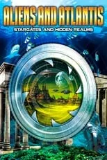 Película Aliens and Atlantis: Stargates and Hidden Realms