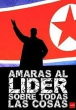 Película Amarás al líder sobre todas las cosas