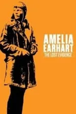 Amelia Earhart interpreta a Herself en Amelia Earhart: The Lost Evidence