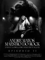 Película Andre Matos - Maestro do Rock - Episódio II