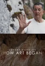 Antony Gormley es Himself - Presenter en Antony Gormley: How Art Began