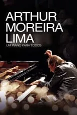 Arthur Moreira Lima es  en Arthur Moreira Lima: Um Piano Para Todos