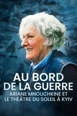 Película Aux bords de la guerre, Ariane Mnouchkine et le Théâtre du Soleil à Kyiv