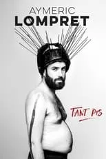 Película Aymeric Lompret : Tant Pis