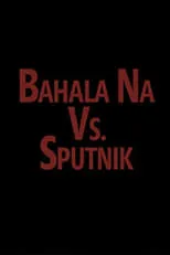 Película Bahala vs. Sputnik