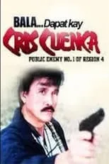 Película Bala... Dapat Kay Cris Cuenca, Public Enemy No. 1