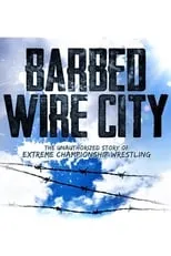 Poster de la película Barbed Wire City: The Unauthorized Story of Extreme Championship Wrestling - Películas hoy en TV