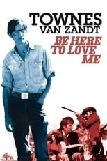 Townes Van Zandt es Self (archive footage) en Be Here to Love Me