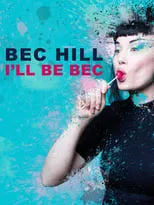 Bec Hill es Herself en Bec Hill: I'll Be Bec