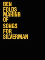 Película Ben Folds: The Making Of Songs For Silverman