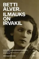 Película Betti Alver. Ilmauks on irvakil