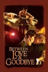 Película Between Love & Goodbye