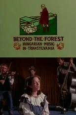 Película Beyond the Forest: Hungarian Music in Transylvania