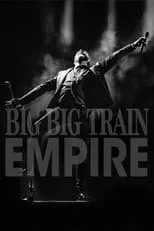 Película Big Big Train ‎– Empire (Live At The Hackney Empire)