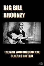 Película Big Bill Broonzy: The Man who Brought the Blues to Britain