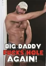 Película Big Daddy Fucks Hole Again!