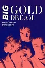 Película Big Gold Dream: Scottish Post-Punk and Infiltrating the Mainstream