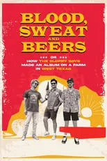 Poster de Blood, Sweat and Beers, or How the Sloppy Boys Made an Album on a Farm in West Texas