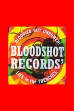 Película Bloodied But Unbowed: Bloodshot Records' Life In The Trenches