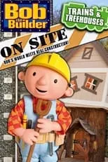 Neil Morrissey es Bob en Bob the Builder On Site: Trains & Treehouses