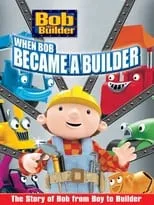 Póster de la película Bob the Builder: When Bob Became a Builder