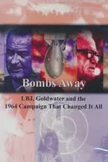 Película Bombs Away: LBJ, Goldwater and the 1964 Campaign That Changed It All