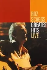 Boz Scaggs es Self en Boz Scaggs: Greatest Hits Live