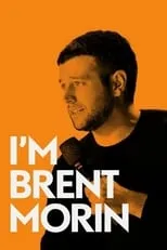 Película Brent Morin: I'm Brent Morin