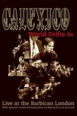 Joey Burns es  en Calexico: World Drifts In (Live at The Barbican London)