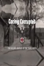 Película Caring Corrupted: The Killing Nurses of the Third Reich