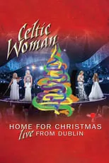 Película Celtic Woman: Home for Christmas, Live from Dublin