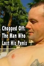 Película Chopped Off: The Man Who Lost His Penis